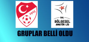 Bölgesel Amatör Lig ‘de Gruplar Belli Oldu