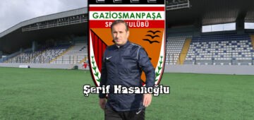 Eski Efsane, Yeni Hoca: Şerif Hasanoğlu Gaziosmanpaşaspor’da