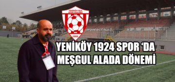 YENİKÖY 1924 SPOR ‘DA MEŞGUL ALADA DÖNEMİ